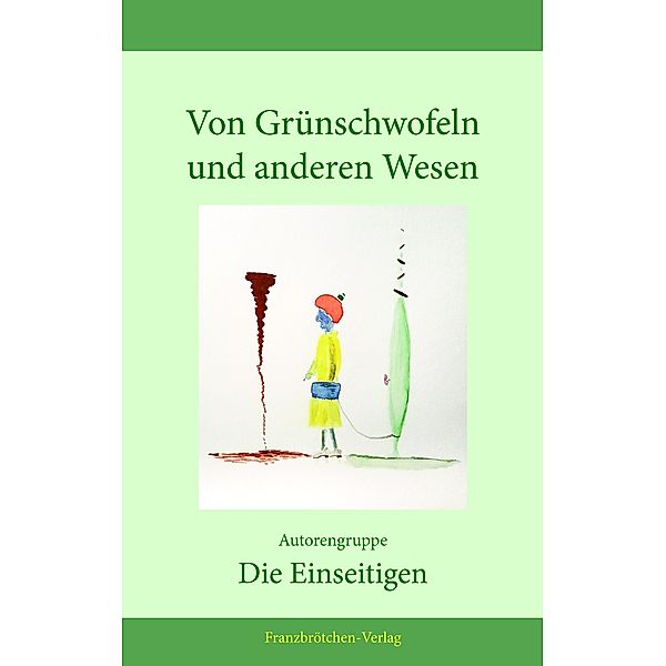 Von Grünschwofeln und anderen Wesen, Manfred Beseler, Wolfgang Bremer, Jutta Haedge, Sibylle Hoffmann, Andreas Jackel, Kathrin Seitz