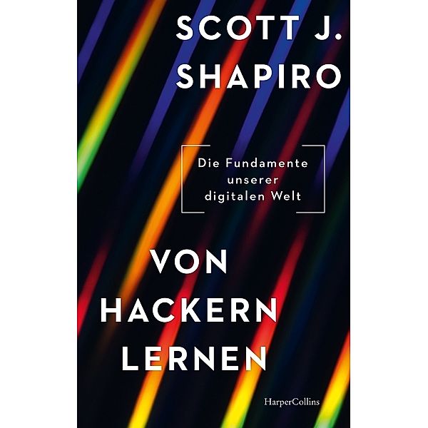 Von Hackern lernen. Die Fundamente unserer digitalen Welt, Scott J. Shapiro