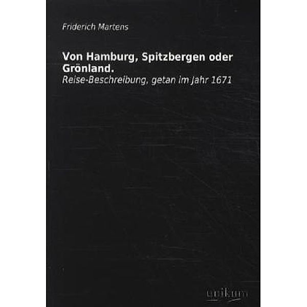 Von Hamburg, Spitzbergen oder Grönland, Friedrich Martens