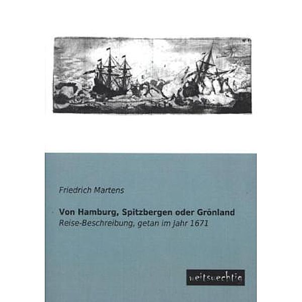 Von Hamburg, Spitzbergen oder Grönland, Friedrich Martens