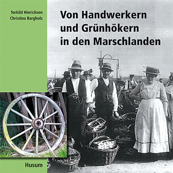 Von Handwerkern und Grünhökern in den Marschlanden, Torkild Hinrichsen, Christina Bargholz