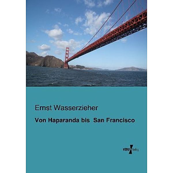 Von Haparanda bis San Francisco, Ernst Wasserzieher