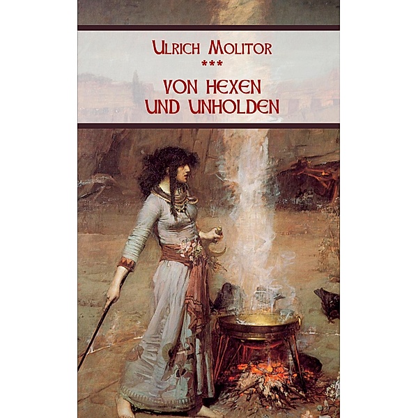 Von Hexen und Unholden, Ulrich Molitor