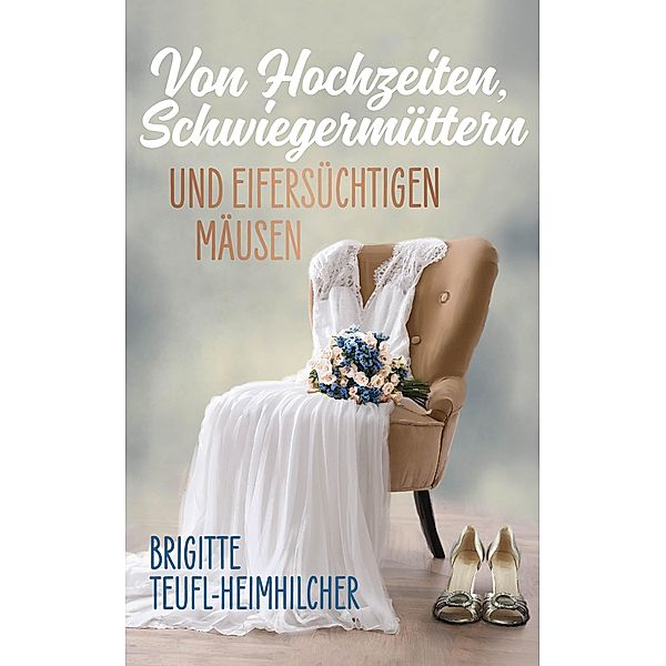 Von Hochzeiten, Schwiegermüttern und eifersüchtigen Mäusen / Thessa Bd.2, Brigitte Teufl-Heimhilcher