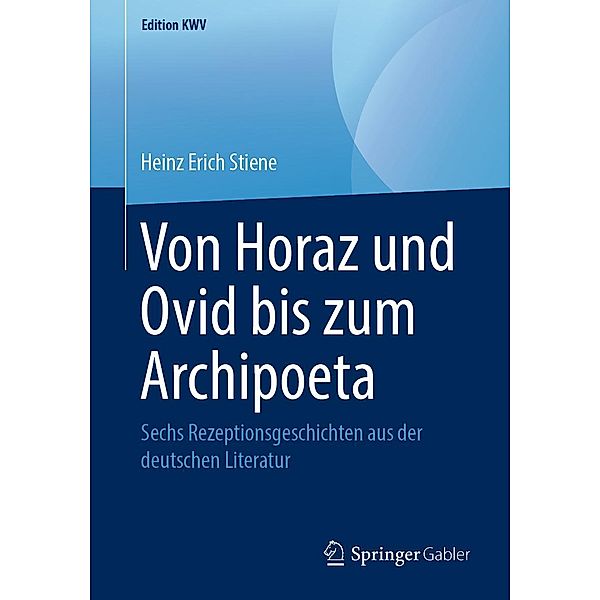 Von Horaz und Ovid bis zum Archipoeta / Edition KWV, Heinz Erich Stiene