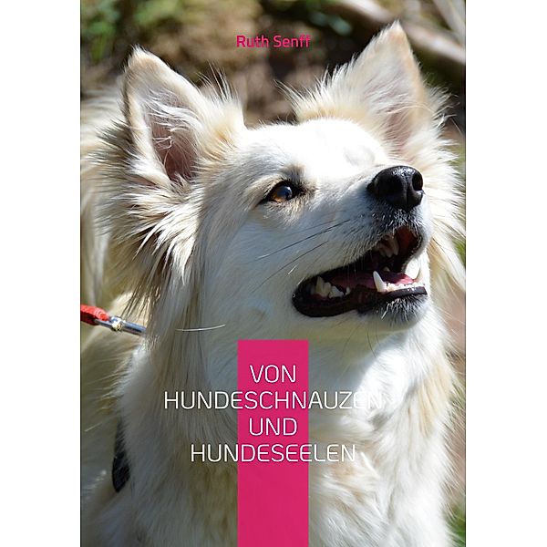 Von Hundeschnauzen und Hundeseelen, Ruth Senff