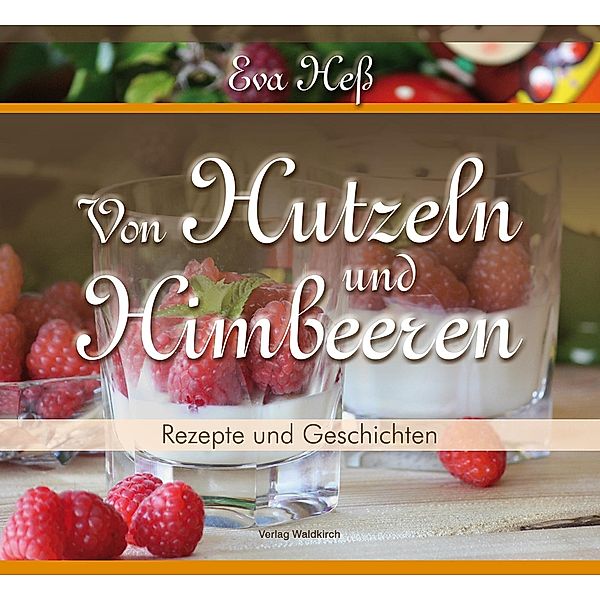 Von Hutzeln und Himbeeren, Eva Heß