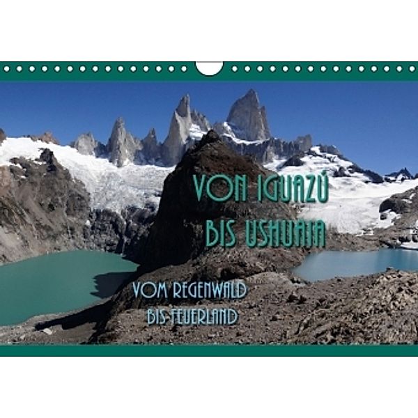 Von Iguazú bis Ushuaia - vom Regenwald bis Feuerland CH-Version (Wandkalender 2016 DIN A4 quer), Flori0