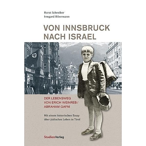 Von Innsbruck nach Israel. Der Lebensweg von Erich Weinreb / Abraham Gafni, Horst Schreiber, Irmgard Bibermann