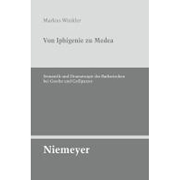 Von Iphigenie zu Medea / Untersuchungen zur deutschen Literaturgeschichte Bd.133, Markus Winkler