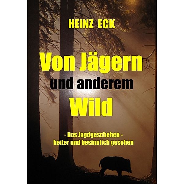 Von Jägern und anderem Wild, Heinz Eck
