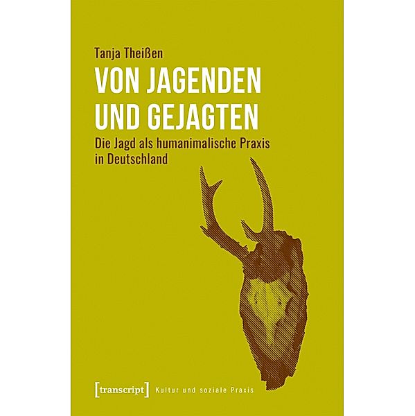 Von Jagenden und Gejagten / Kultur und soziale Praxis, Tanja Theissen