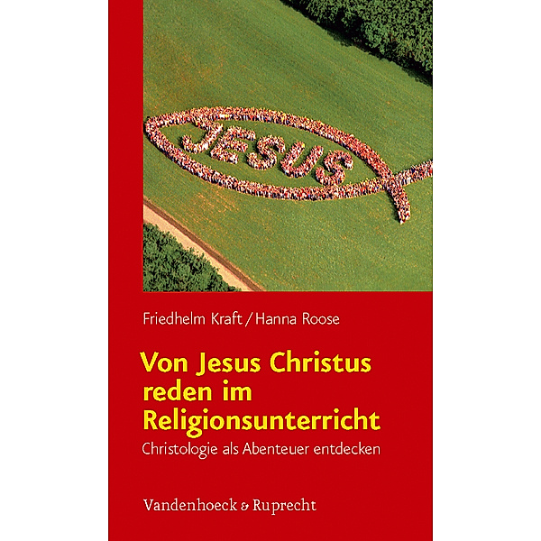 Von Jesus Christus reden im Religionsunterricht, Friedhelm Kraft, Hanna Roose