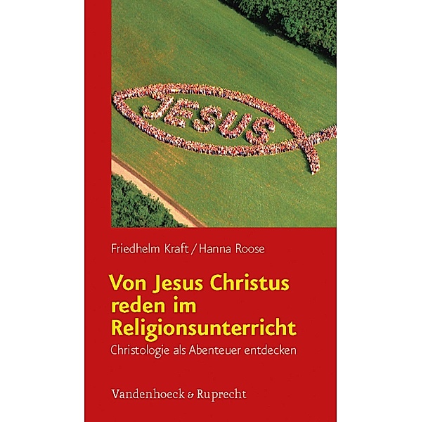 Von Jesus Christus reden im Religionsunterricht, Friedhelm Kraft, Hanna Roose