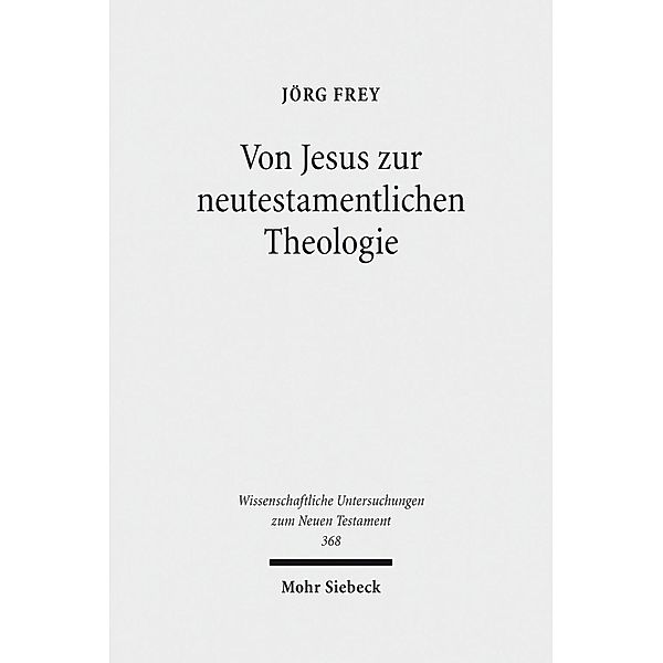 Von Jesus zur neutestamentlichen Theologie, Jörg Frey