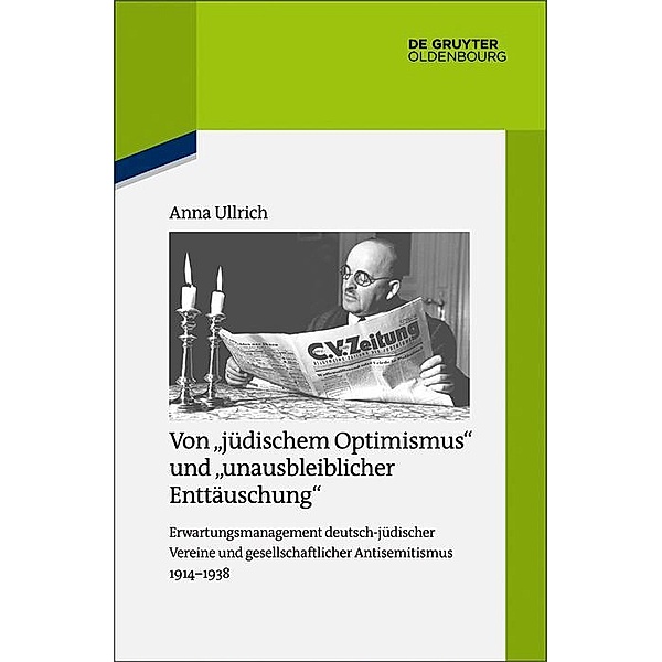 Von jüdischem Optimismus und unausbleiblicher Enttäuschung / Quellen und Darstellungen zur Zeitgeschichte Bd.120, Anna Ullrich