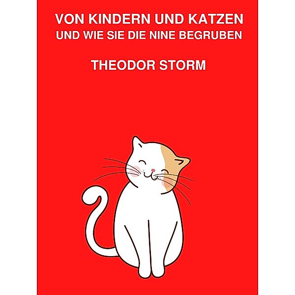 Von Kindern und Katzen und wie sie die Nine begruben, Theodor Storm