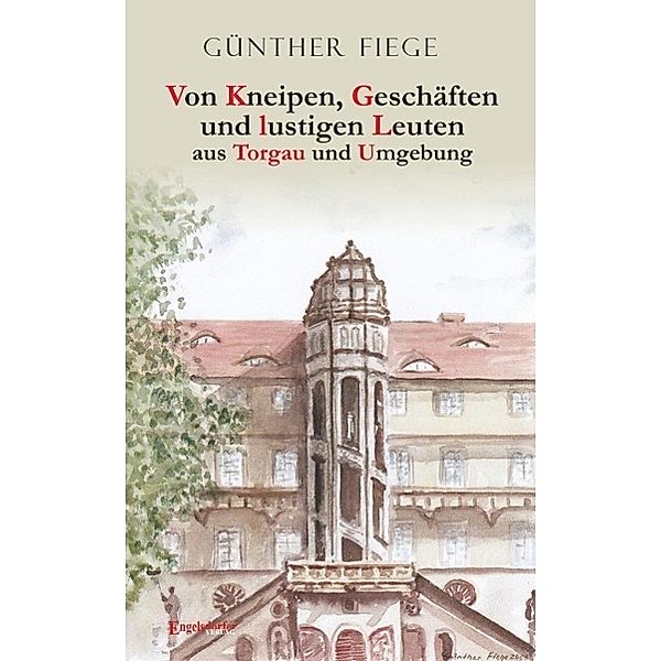 Von Kneipen, Geschäften und lustigen Leuten aus Torgau und Umgebung, Günther Fiege