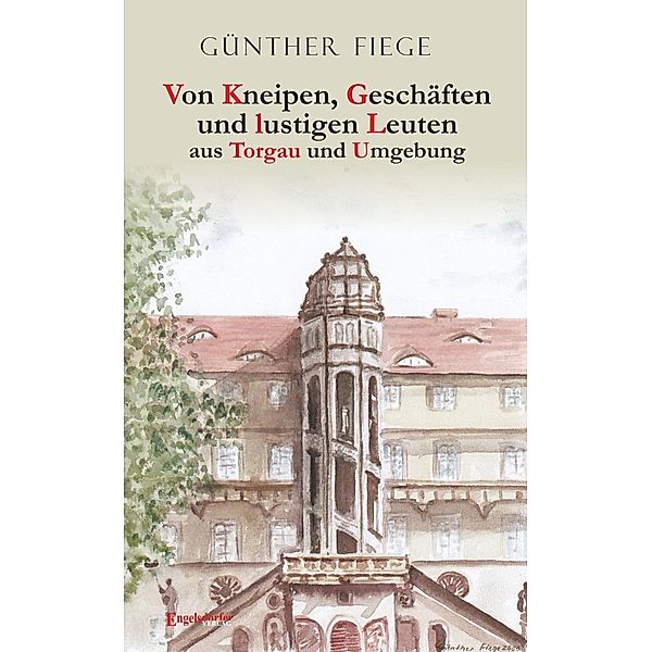 Von Kneipen, Geschäften und lustigen Leuten aus Torgau und Umgebung, Günther Fiege