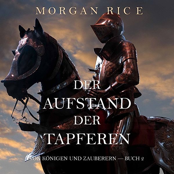 Von Königen Und Zauberern - 2 - Der Aufstand der Tapferen: Von Königen und Zauberern – Buch 2, Morgan Rice