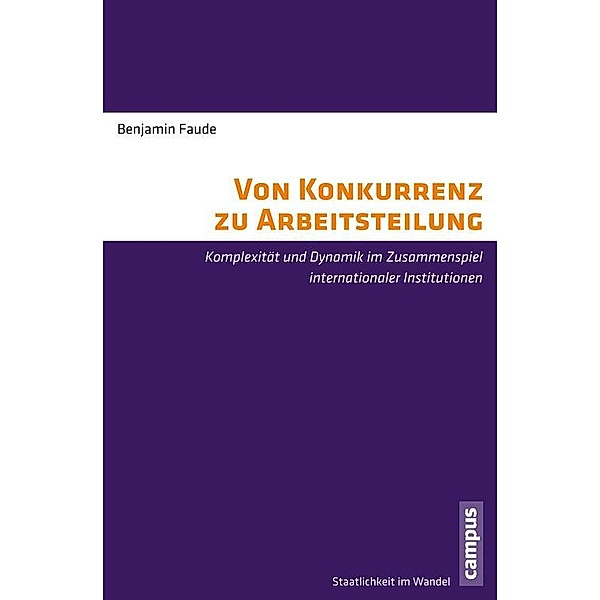 Von Konkurrenz zu Arbeitsteilung / Staatlichkeit im Wandel Bd.25, Benjamin Faude
