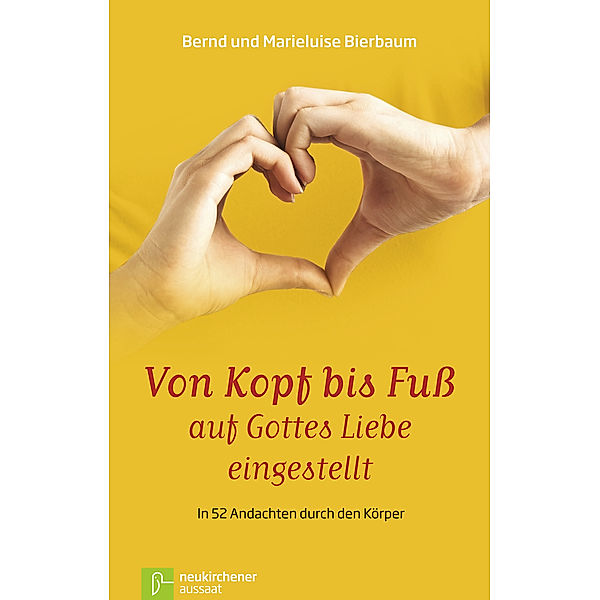 Von Kopf bis Fuß auf Gottes Liebe eingestellt, Bernd Bierbaum, Marieluise Bierbaum