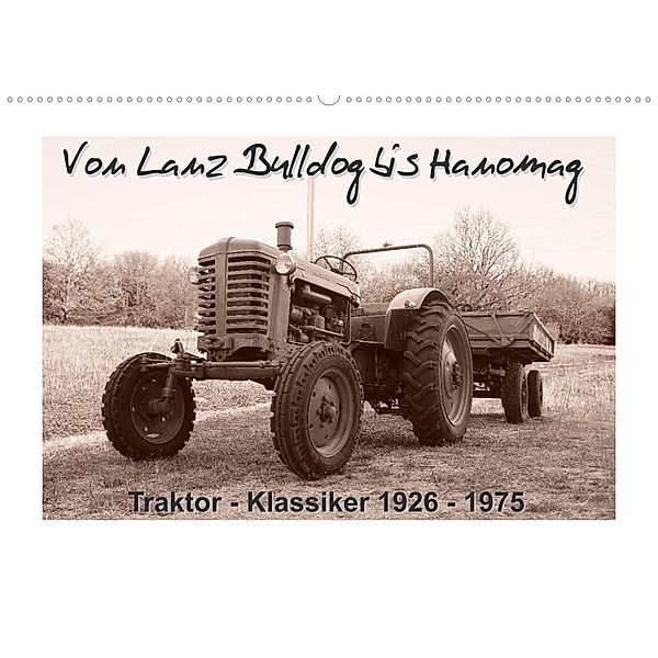 Von Lanz Bulldog bis Hanomag Traktor - Klassiker 1926 - 1975 Wandkalender  2023 DIN A2 quer - Kalender bestellen