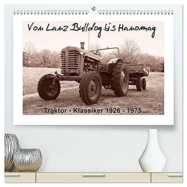 Von Lanz Bulldog bis Hanomag Traktor - Klassiker 1926 - 1975 (hochwertiger Premium Wandkalender 2025 DIN A2 quer), Kunstdruck in Hochglanz, Calvendo, Stoerti-md