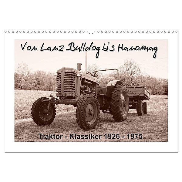 Von Lanz Bulldog bis Hanomag Traktor - Klassiker 1926 - 1975 (Wandkalender 2025 DIN A3 quer), CALVENDO Monatskalender, Calvendo, Stoerti-md