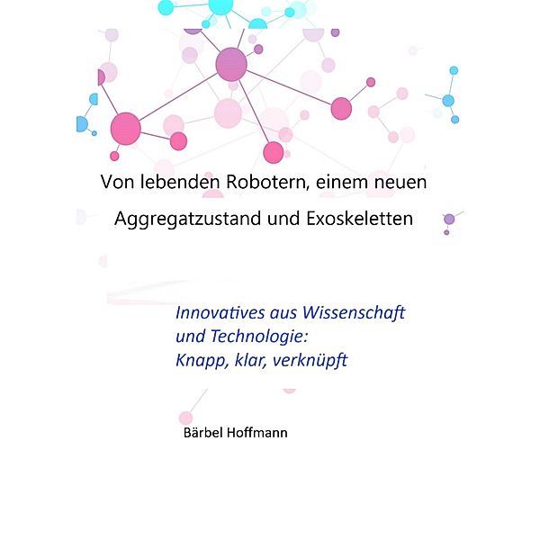 Von lebenden Robotern, einem neuen Aggregatzustand und Exoskeletten, Bärbel Hoffmann