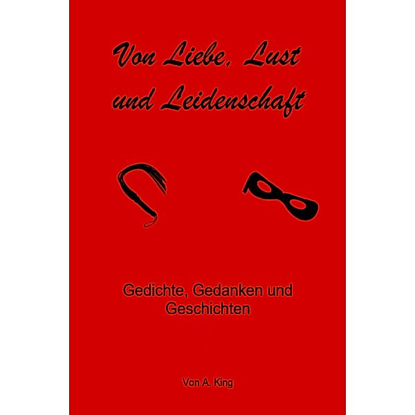 Von Liebe, Lust und Leidenschaft, A. King