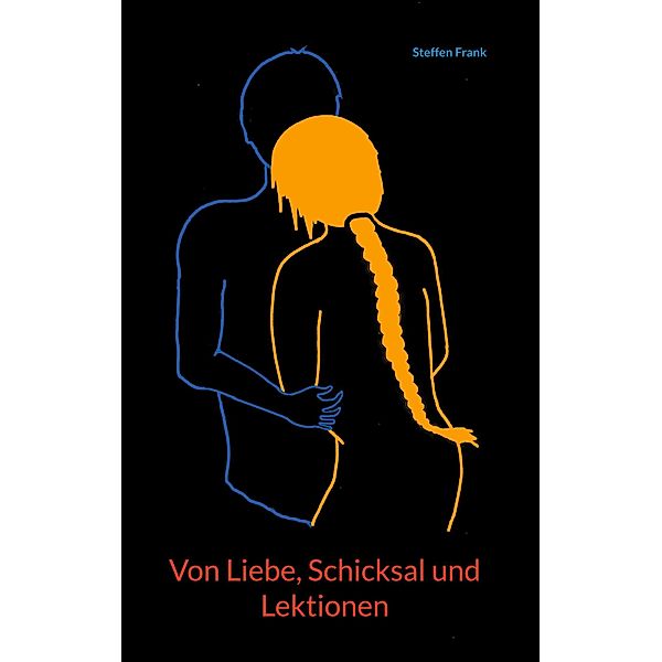 Von Liebe, Schicksal und Lektionen / Schicksaltrilogie Bd.2, Steffen Frank