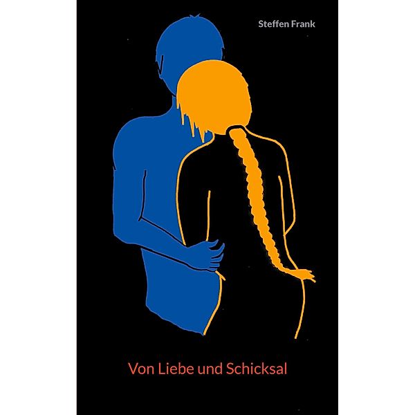 Von Liebe und Schicksal / Schicksalstrilogie Bd.1, Steffen Frank