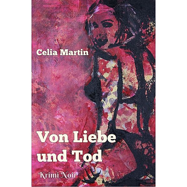 Von Liebe und Tod, Celia Martin