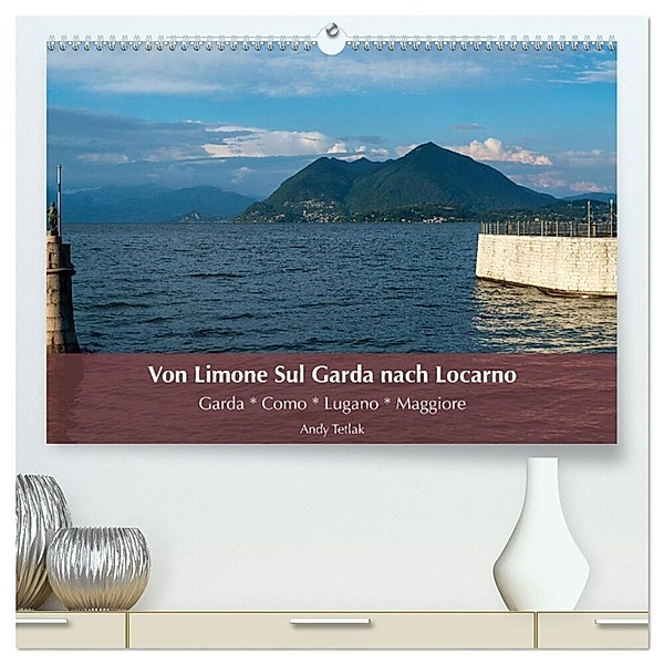 Von Limone Sul Garda nach Locarno (hochwertiger Premium Wandkalender 2024 DIN A2 quer), Kunstdruck in Hochglanz, Andy Tetlak