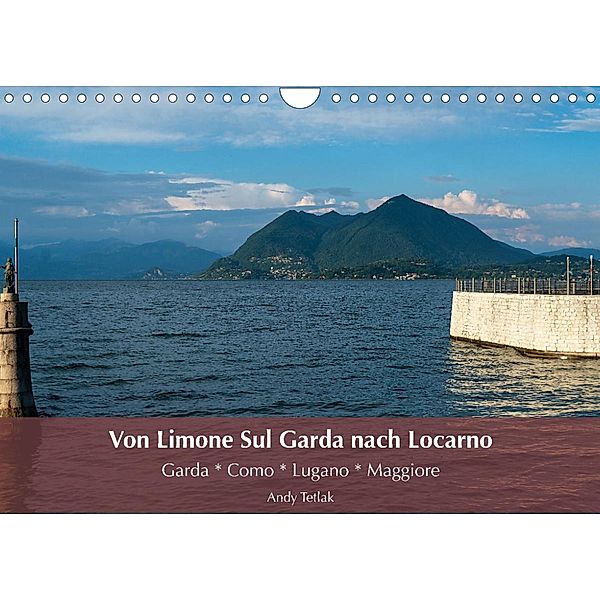 Von Limone Sul Garda nach Locarno (Wandkalender 2023 DIN A4 quer), Andy Tetlak