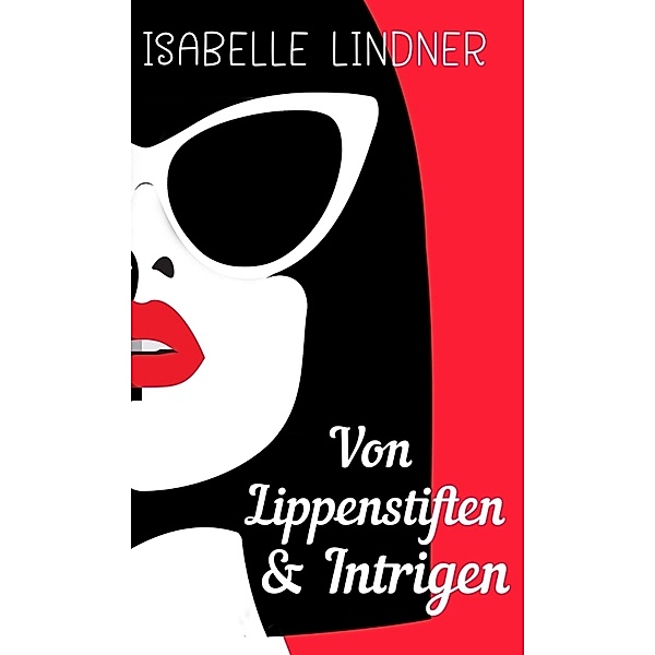 Von Lippenstiften & Intrigen, Isabelle Lindner