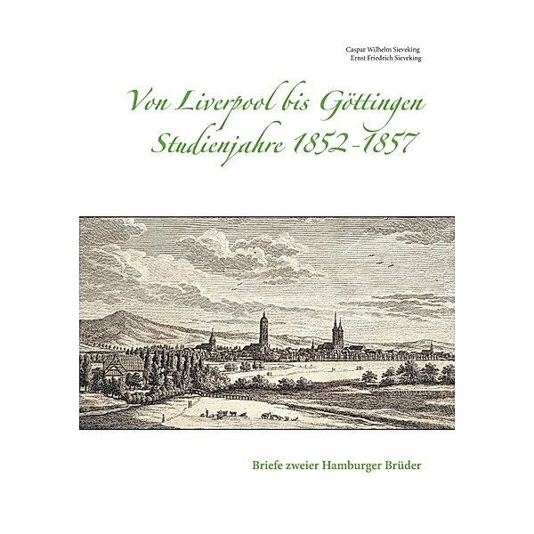 Von Liverpool bis Göttingen - Studienjahre 1852 - 1857, Caspar Wilhelm Sieveking, Ernst Friedrich Sieveking