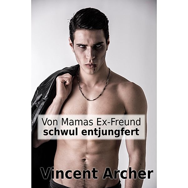 Von Mamas Ex-Freund schwul entjungfert, Vincent Archer