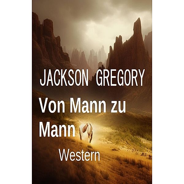 Von Mann zu Mann: Western, Jackson Gregory
