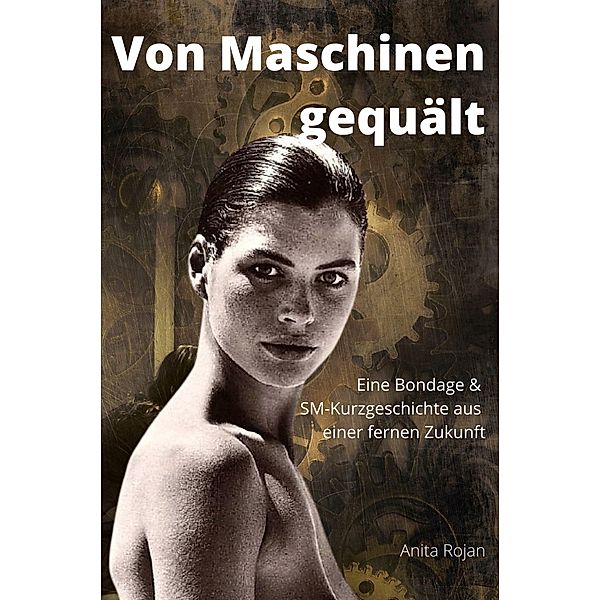 Von Maschinen gequält, Anita Rojan