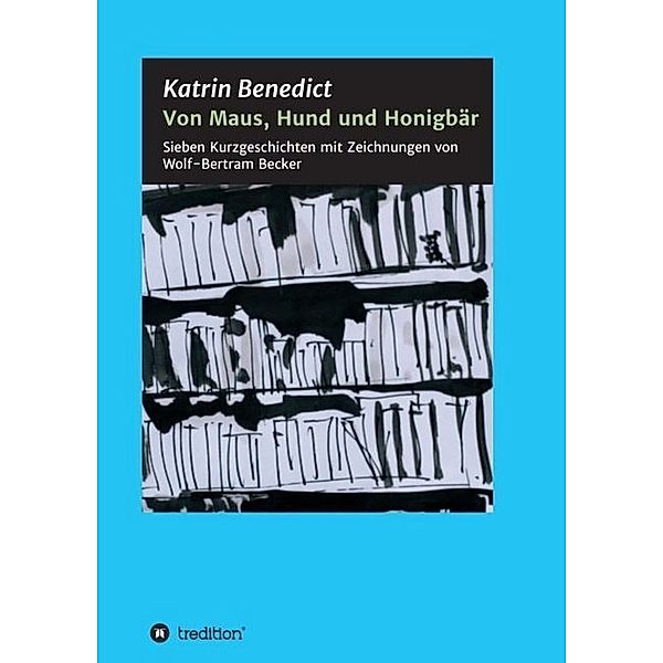 Von Maus, Hund und Honigbär, Katrin Benedict