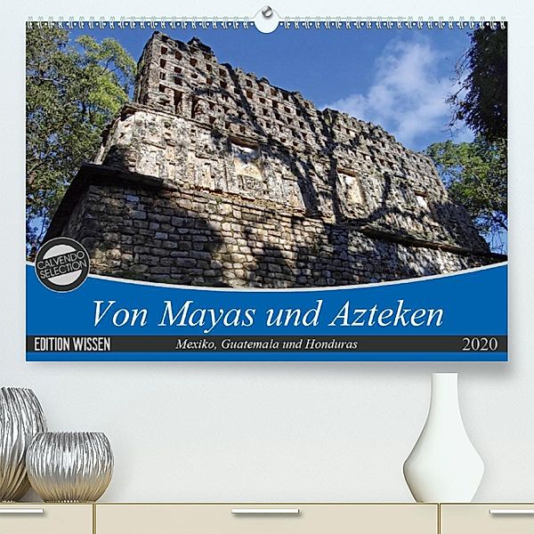 Von Mayas und Azteken - Mexiko, Guatemala und Honduras(Premium, hochwertiger DIN A2 Wandkalender 2020, Kunstdruck in Hoc