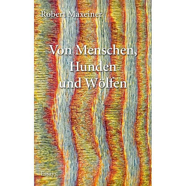 Von Menschen, Hunden und Wölfen, Robert Maxeiner