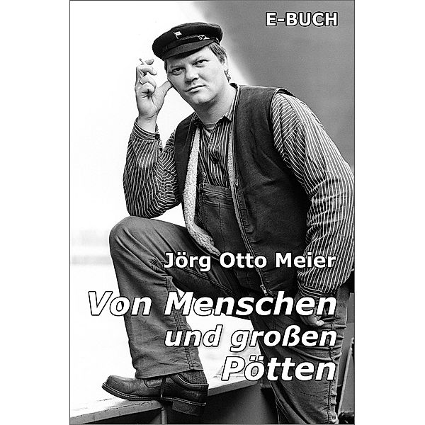 Von Menschen und großen Pötten, Jörg Otto Meier