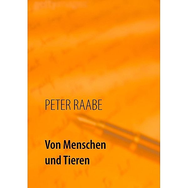 Von Menschen und Tieren, Peter Raabe