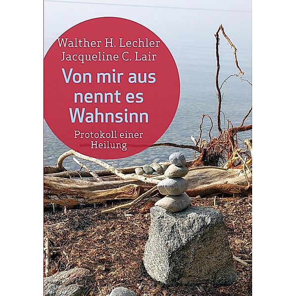 Von mir aus nennt es Wahnsinn, Jacqueline C. Lair, Walther H. Lechler