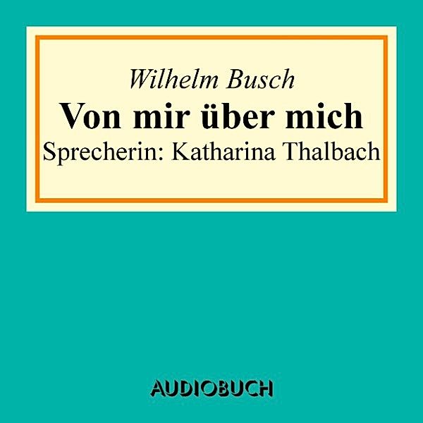 Von mir über mich, Wilhelm Busch