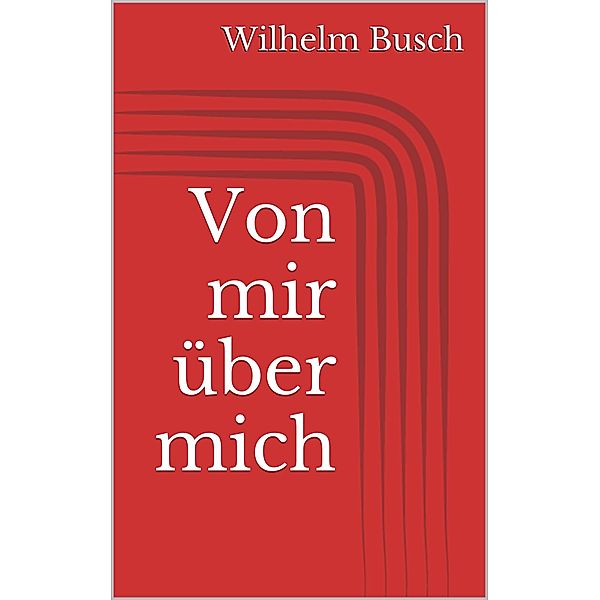 Von mir über mich, Wilhelm Busch