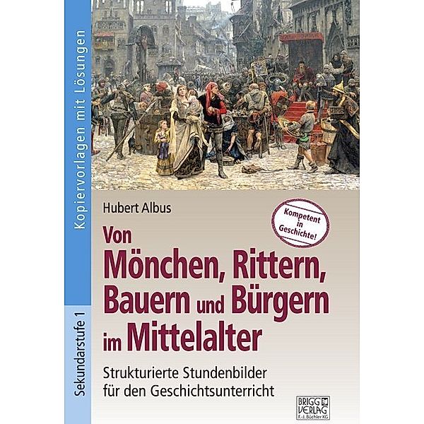 Von Mönchen, Rittern, Bauern und Bürgern im Mittelalter, Hubert Albus